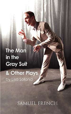 The Man in the Gray Suit and Other Short Plays de Lisa Soland