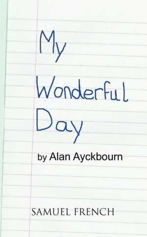 My Wonderful Day de Alan Ayckbourn