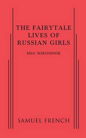 The Fairytale Lives of Russian Girls de Meg Miroshnik