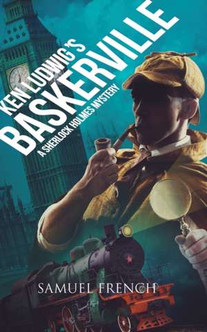 Ken Ludwig's Baskerville: A Sherlock Holmes Mystery de Ken Ludwig