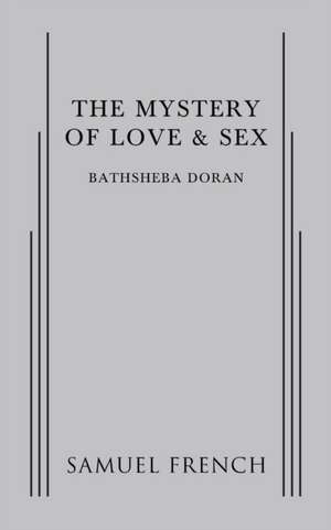 The Mystery of Love & Sex de Bathsheba Doran