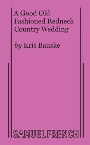 A Good Old Fashioned Redneck Country Wedding de Kris Bauske