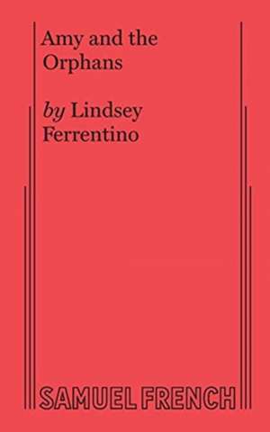 Amy and the Orphans de Lindsey Ferrentino