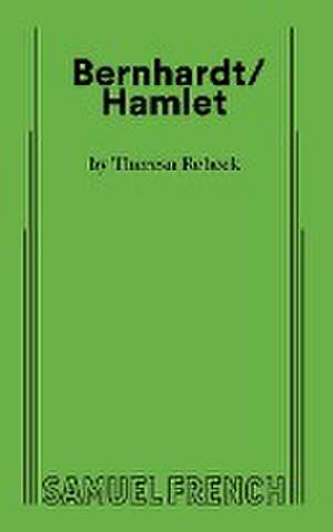 Bernhardt/Hamlet de Theresa Rebeck