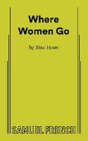 Where Women Go de Tina Howe