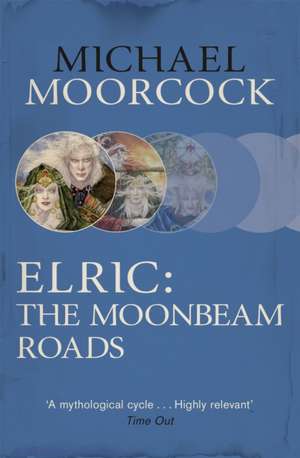 Elric: The Moonbeam Roads de Michael Moorcock