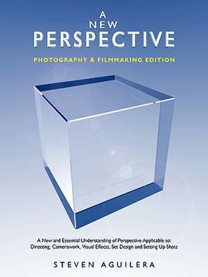 A New Perspective Photography & Filmmaking Edition de Steven Aguilera