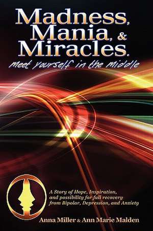 Madness. Mania & Miracles de Anna Miller