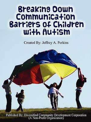 Breaking Down Communication Barriers of Children with Autism de Jeffrey Perkins