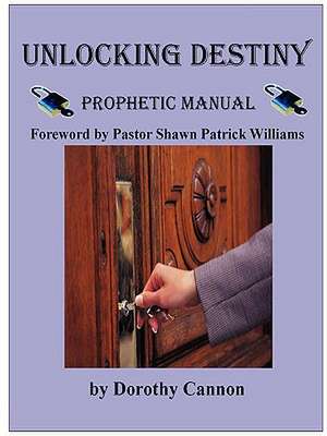 Unlocking Destiny: Prophetic Manual de Dorothy Cannon