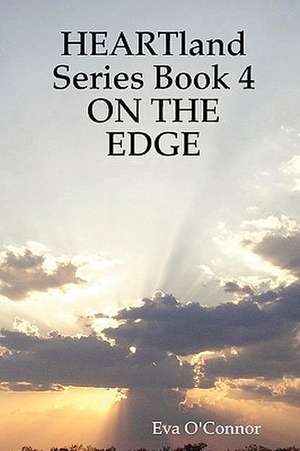 Heartland Series Book 4: On the Edge de Eva O'Connor