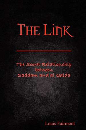 The Link: The Secret Relationship Between Saddam and Al Qaida de Louis Fairmont