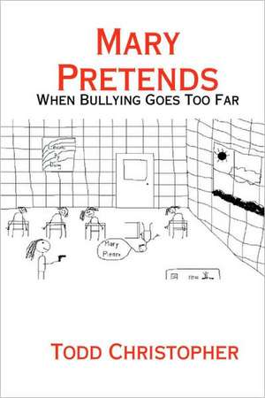 Mary Pretends: When Bullying Goes Too Far de Todd Christopher