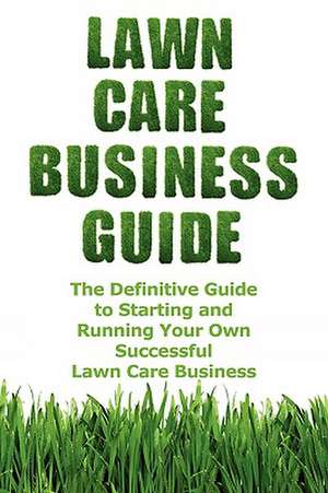 Lawn Care Business Guide de Patrick Cash