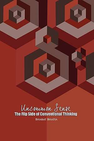Uncommon Sense: The Other Side of Conventional Thinking de Bharat Bhatia