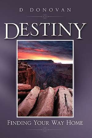 Destiny Finding Your Way Home de D. Donovan