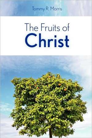 The Fruits of Christ de Tommy R. Morris