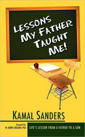 Lessons My Father Taught Me! de Kamal M. Sanders