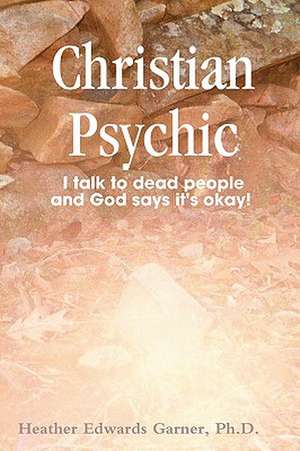 Christian Psychic de Ph. D. Heather Edwards Garner