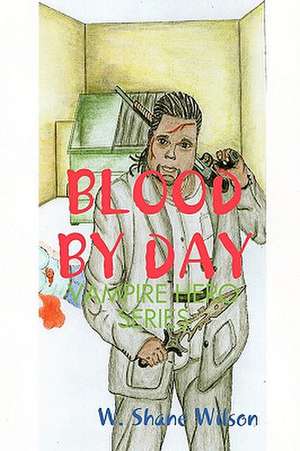 Blood by Day de W. Shane Wilson