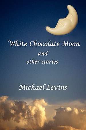 White Chocolate Moon de Michael Levins