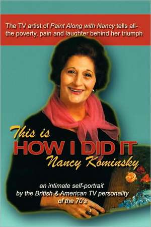 This Is How I Did It: Nancy Kominsky de Nancy Kominsky