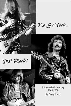 No Schlock...Just Rock!: Footprints of an Immigrant de Greg Prato