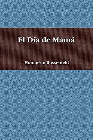 El Día de Mamá de Humberto Rossenfeld