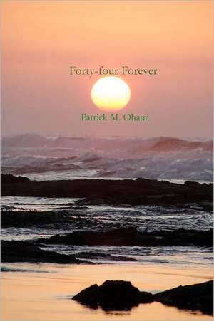 Forty-Four Forever de Patrick M. Ohana