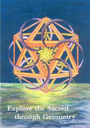 Explore the Sacred Through Geometry de Paul Stang