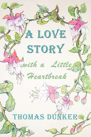 A Love Story with a Little Heartbreak de Thomas Dunker