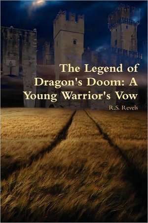 The Legend of Dragon's Doom: A Young Warrior's Vow de R.S. Revels