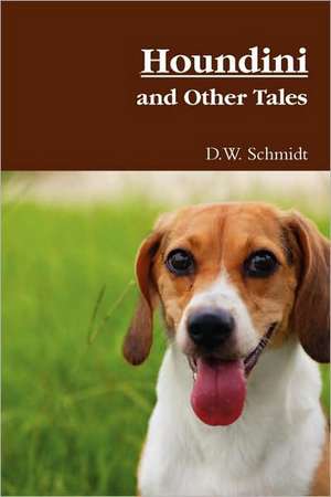 Houndini and Other Tales de D. W. Schmidt