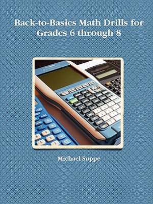 Back-To-Basics Math Drills for Grades 6 Through 8 de Michael Suppe