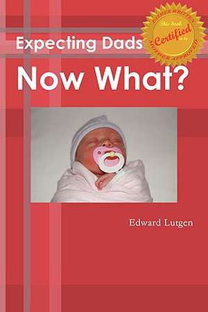 Expecting Dads Now What de Edward Lutgen