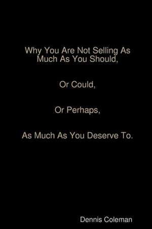 Why You Are Not Selling as Much as You Should de Dennis Coleman