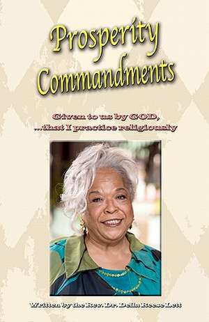 Prosperity Commandments: Given to Us by God, That I Practice Religiously de Rev Della Reese Lett