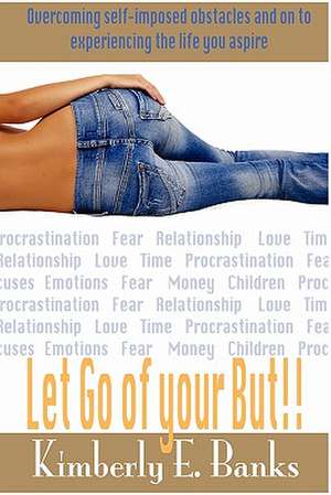 Let Go of Your But! de Kimberly Banks