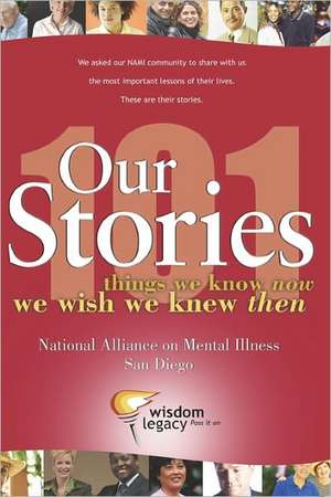 Our Stories - 101 Things We Know Now We Wish We Knew Then: National Alliance on Mental Illness - San Diego de Legacy Wisdom Legacy