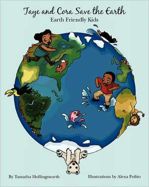 Taye and Cora Save the Earth: Earth Friendly Preschoolers de Tamatha Hollingsworth