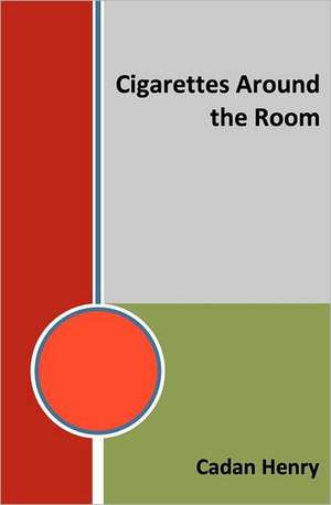 Cigarettes Around the Room: Working Toward a Sea Change de Cadan Henry