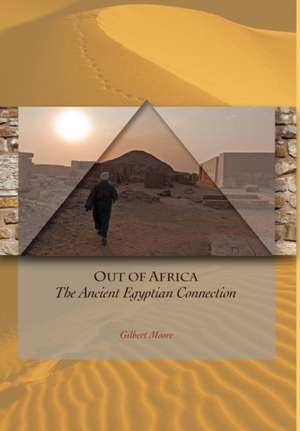 Out of Africa The Ancient Egyptian Connection de Gilbert Moore