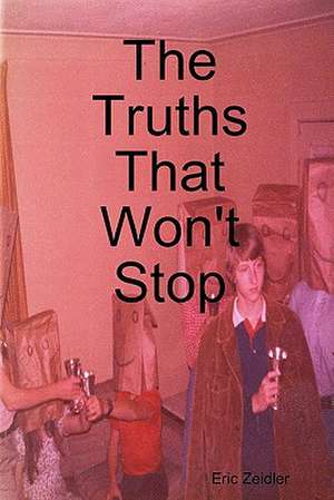 The Truths That Won't Stop de Eric Zeidler