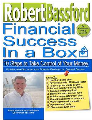 Financial Success in a Box: 10 Steps to Take Control of Your Money de Robert L. Bassford