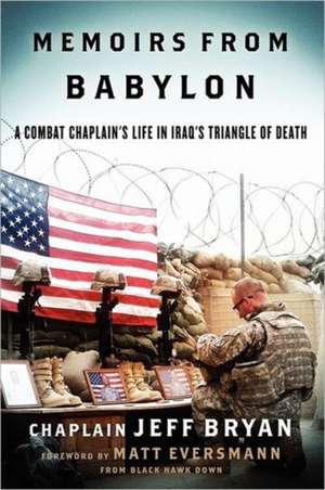 Memoirs from Babylon: A Combat Chaplain's Life in Iraq's Triangle of Death de Jeff Bryan