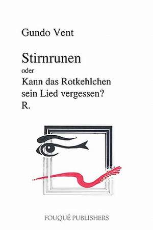 Stirnrunen Oder Kann Das Rotkehlchen Sein Lied Vergessen? de Gundo Vent