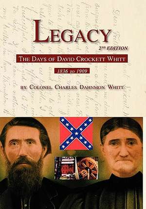 Legacy 2nd Edition, the Days of David Crockett Whitt: Nuggets of Vaughn-Kilpatrick Story de Colonel Charles Dahnmon Whitt