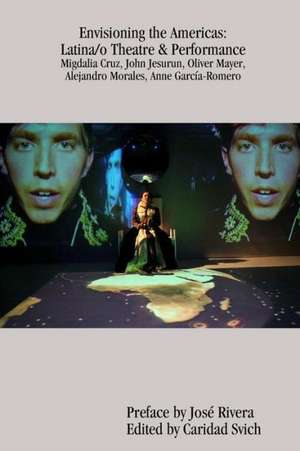 Envisioning the Americas: Latina/O Theatre & Performance de Caridad Svich