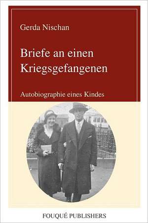 Briefe an Einen Kriegsgefangenen de Gerda Nischan