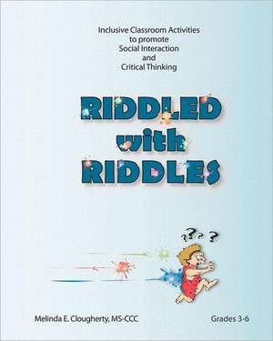 Riddled with Riddles: Inclusive Classroom Activities to Promote Social Interaction and Critical Thinking de Mrs Melinda E. Clougherty